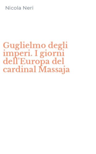 Guglielmo degli imperi. I giorni dell'Europa del cardinal Massaja