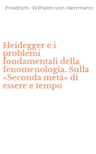 Heidegger e i problemi fondamentali della fenomenologia. Sulla &laquo;Seconda met&agrave;&raquo; di essere e tempo