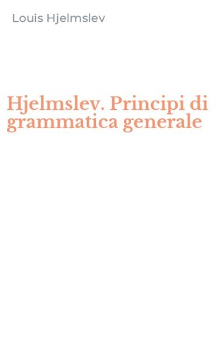 Hjelmslev. Principi di grammatica generale