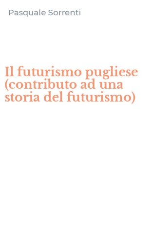 Il futurismo pugliese (contributo ad una storia del futurismo)