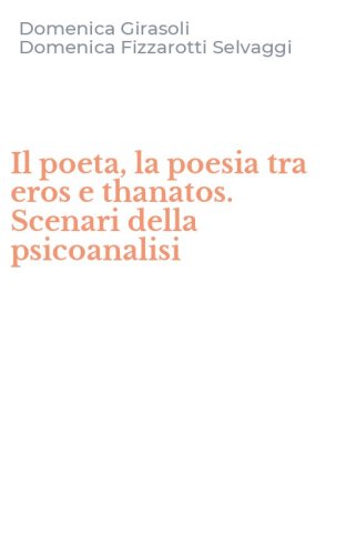 Il poeta, la poesia tra eros e thanatos. Scenari della psicoanalisi