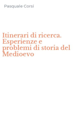 Itinerari di ricerca. Esperienze e problemi di storia del Medioevo