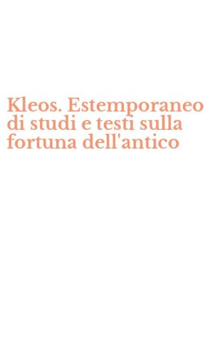 Kleos. Estemporaneo di studi e testi sulla fortuna dell'antico