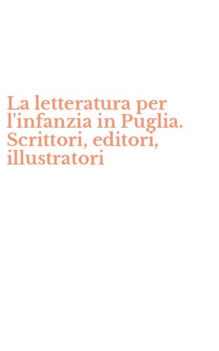 La letteratura per l'infanzia in Puglia. Scrittori, editori, illustratori