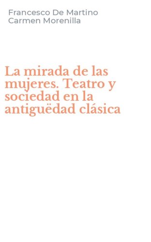 La mirada de las mujeres. Teatro y sociedad en la antigu&euml;dad cl&aacute;sica