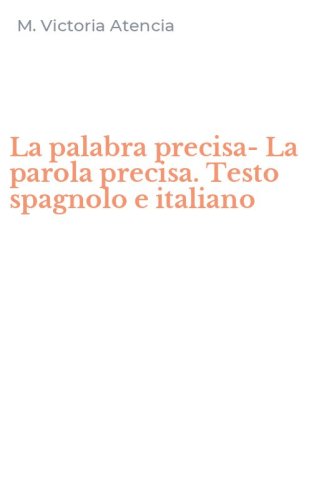 La palabra precisa-La parola precisa. Testo spagnolo e italiano