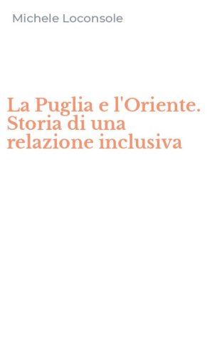 La Puglia e l'Oriente. Storia di una relazione inclusiva