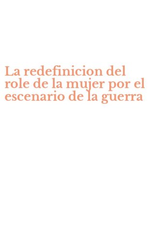 La redefinicion del role de la mujer por el escenario de la guerra