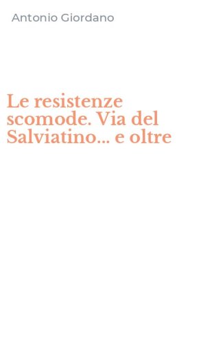 Le resistenze scomode. Via del Salviatino... e oltre