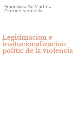 Legitimacion e insitucionalizacion politic de la violencia