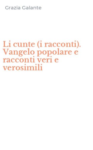 Li cunte (i racconti). Vangelo popolare e racconti veri e verosimili