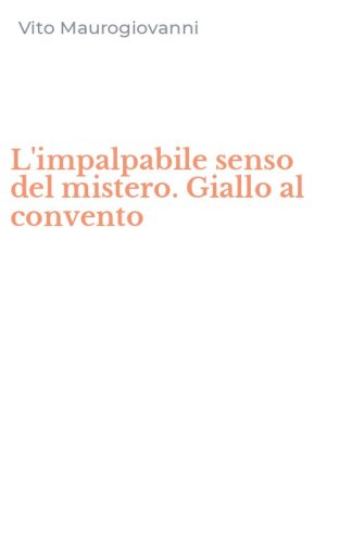 L'impalpabile senso del mistero. Giallo al convento