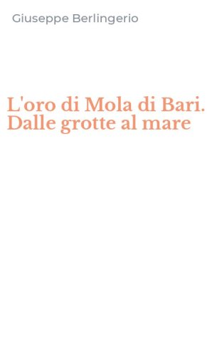 L'oro di Mola di Bari. Dalle grotte al mare