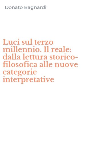 Luci sul terzo millennio. Il reale: dalla lettura storico-filosofica alle nuove categorie interpretative