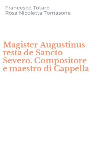 Magister Augustinus resta de Sancto Severo. Compositore e maestro di Cappella