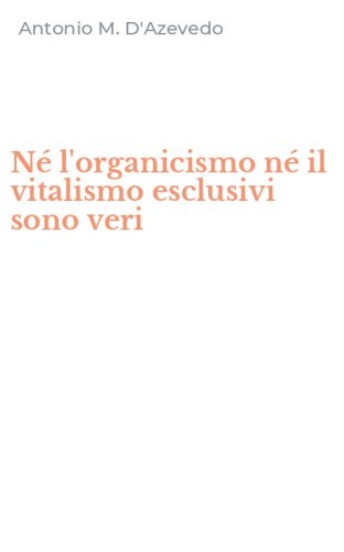 N&eacute; l'organicismo n&eacute; il vitalismo esclusivi sono veri
