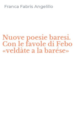 Nuove poesie baresi. Con le favole di Febo &laquo;veld&agrave;te a la bar&eacute;se&raquo;
