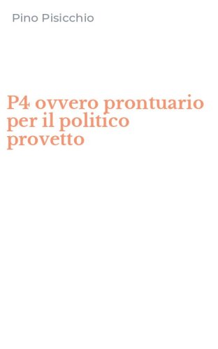 P4 ovvero prontuario per il politico provetto