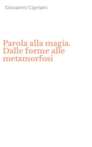 Parola alla magia. Dalle forme alle metamorfosi
