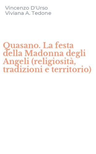 Quasano. La festa della Madonna degli Angeli (religiosit&agrave;, tradizioni e territorio)