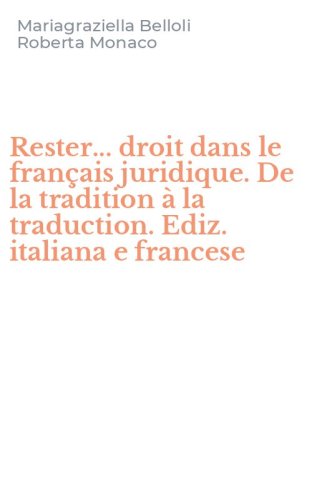 Rester... droit dans le fran&ccedil;ais juridique. De la tradition &agrave; la traduction. Ediz. italiana e francese