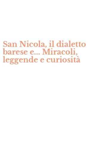 San Nicola, il dialetto barese e... Miracoli, leggende e curiosit&agrave;