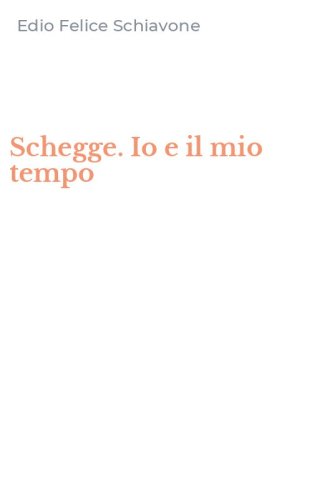 Schegge. Io e il mio tempo