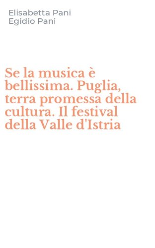 Se la musica &egrave; bellissima. Puglia, terra promessa della cultura. Il festival della Valle d'Istria
