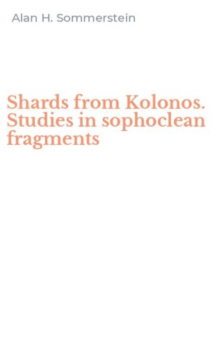 Shards from Kolonos. Studies in sophoclean fragments