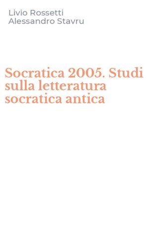 Socratica 2005. Studi sulla letteratura socratica antica