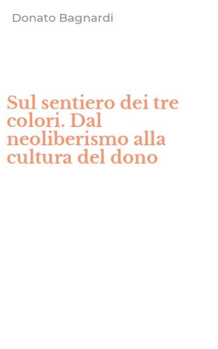 Sul sentiero dei tre colori. Dal neoliberismo alla cultura del dono