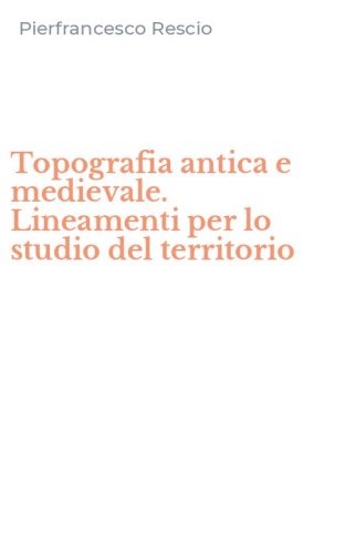 Topografia antica e medievale. Lineamenti per lo studio del territorio