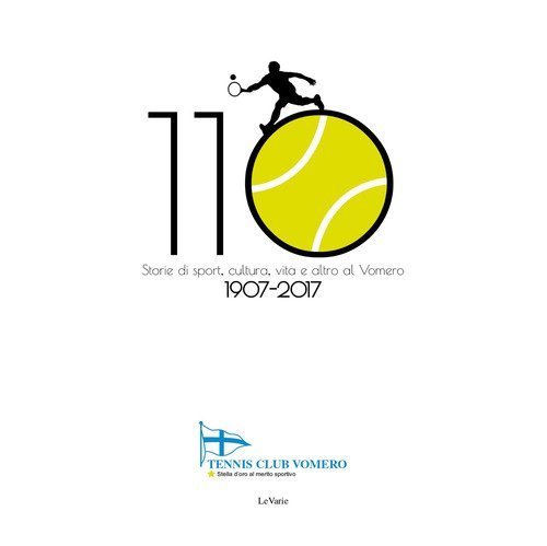 Tennis Club Vomero 1907-2017. Storie di sport e societ&agrave; al Vomero
