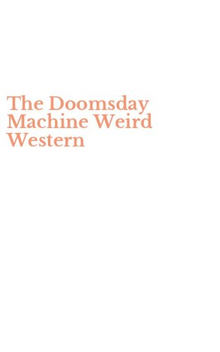 The Doomsday Machine Weird Western