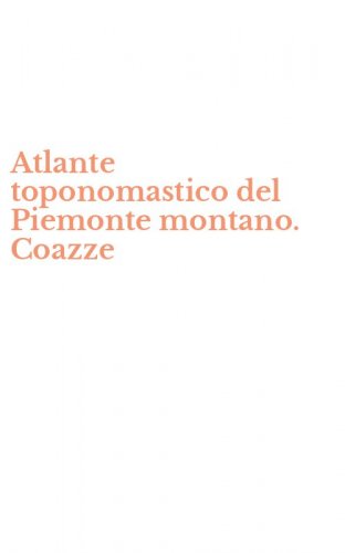 Atlante toponomastico del Piemonte montano. Coazze