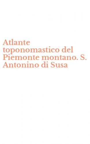 Atlante toponomastico del Piemonte montano. S. Antonino di Susa