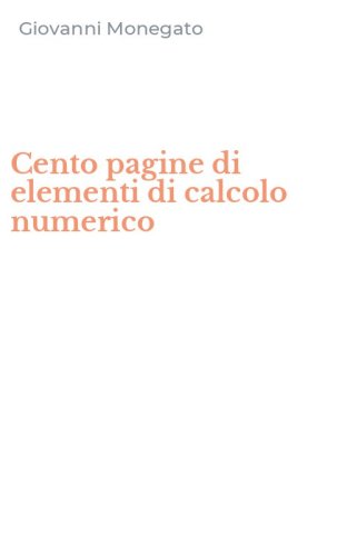 Cento pagine di elementi di calcolo numerico