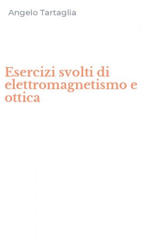 Esercizi svolti di elettromagnetismo e ottica