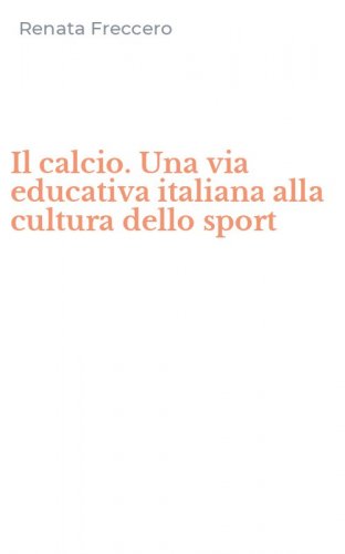 Il calcio. Una via educativa italiana alla cultura dello sport