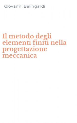 Il metodo degli elementi finiti nella progettazione meccanica