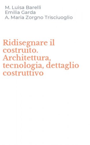 Ridisegnare il costruito. Architettura, tecnologia, dettaglio costruttivo