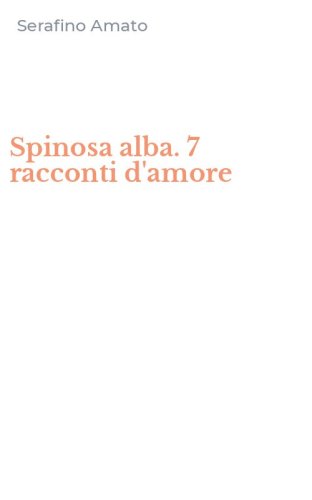 Spinosa alba. 7 racconti d'amore