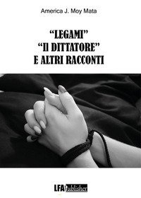 &laquo;Legami&raquo; &laquo;Il dittatore&raquo; e altri racconti