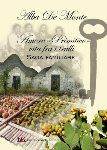 Amore &laquo;primitivo&raquo; vita fra i trulli. Saga familiare