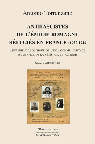 Antifascistes de l'Emilie Romagne r&eacute;fugi&eacute;s en France: 1922-1943. L'exp&eacute;rience politique de l'exil comme h&eacute;ritage au service de la R&eacute;sistance italienne