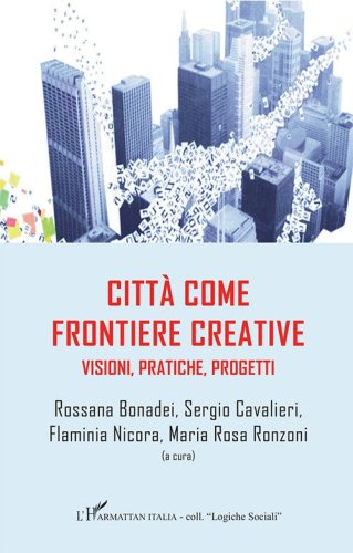Citt&agrave; come frontiere creative. Visioni, pratiche, progetti