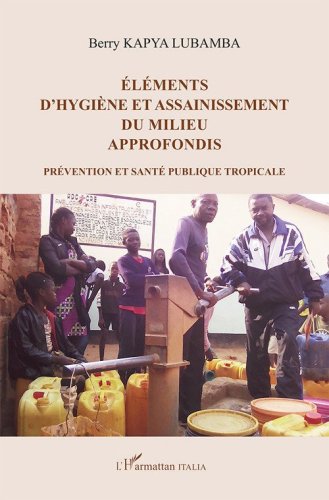 &Eacute;l&eacute;ments d'hygi&egrave;ne et assainissement du milieu approfondis. Pr&eacute;vention et sant&eacute; publique tropicale