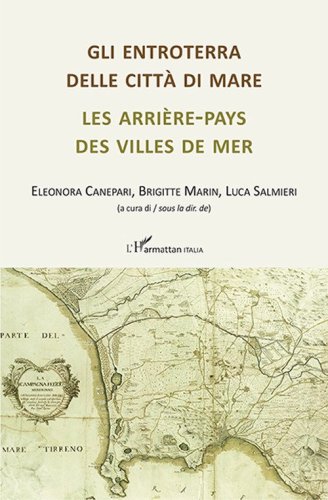 Gli entroterra delle citt&agrave; di mare. Les arri&egrave;re-pays des villes de mer