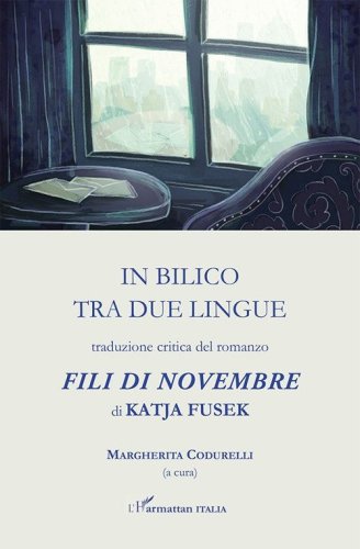 In bilico tra due lingue. Traduzione critica del romanzo &laquo;Fili di novembre&raquo; di Katja Fusek