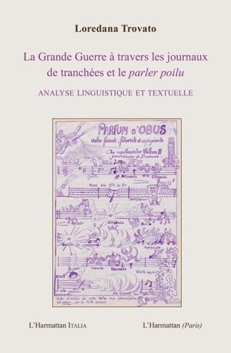 La Grande Guerre &agrave; travers les journaux de tranch&eacute;es et le parler poilu. Analyse linguistique et textuelle